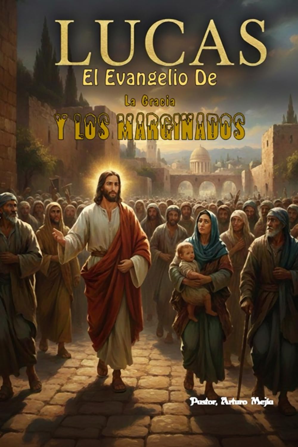 Lucas: El Evangelio De La Gracia Y Los Marginados: