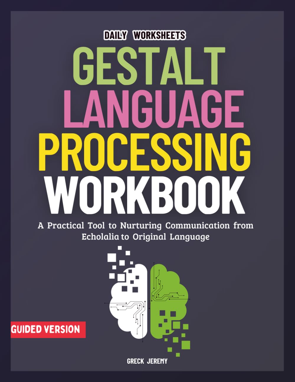 Gestalt Language Processing Workbook: A Practical Tool to Nurturing Communication from Echolalia to Original Language