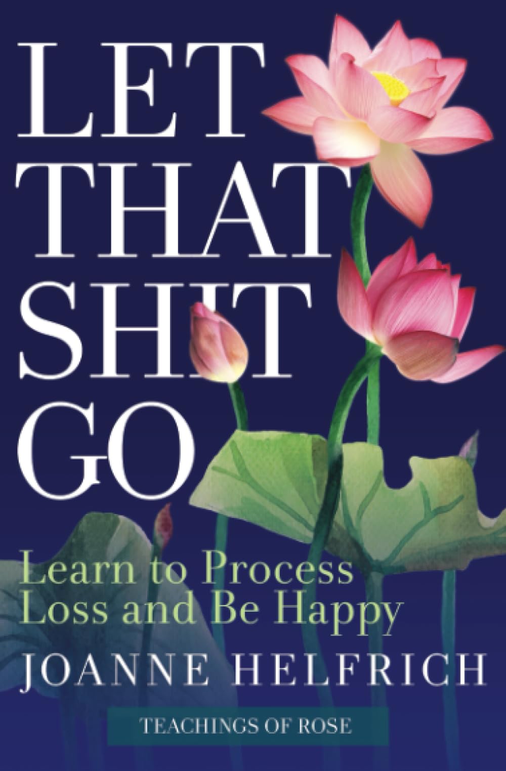 Let That Shit Go: Learn to Process Loss and Be Happy