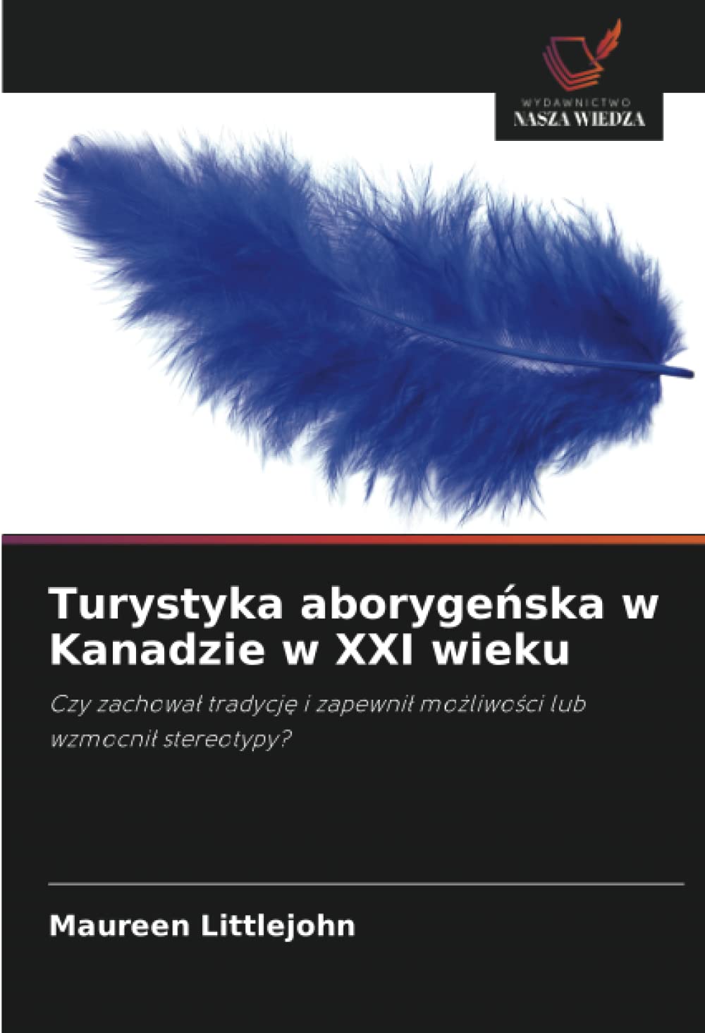 Turystyka aboryge¿ska w Kanadzie w XXI wieku: Czy zachowa¿ tradycj¿ i zapewni¿ mo¿liwo¿ci lub wzmocni¿ stereotypy?