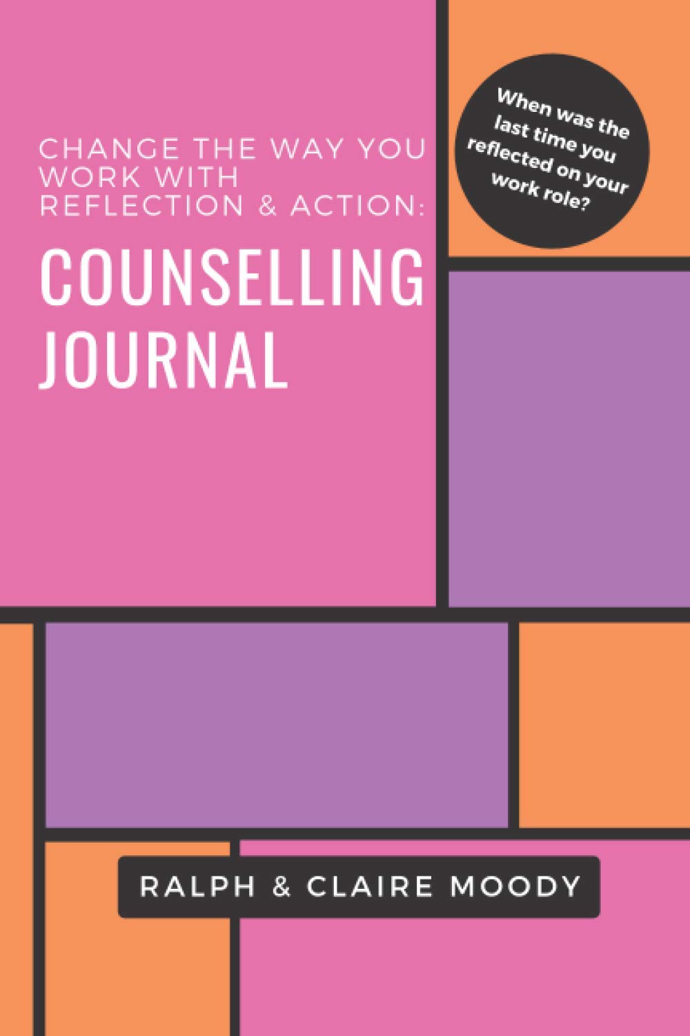 Counselling Journal: Change The Way You Work With Reflection & Action