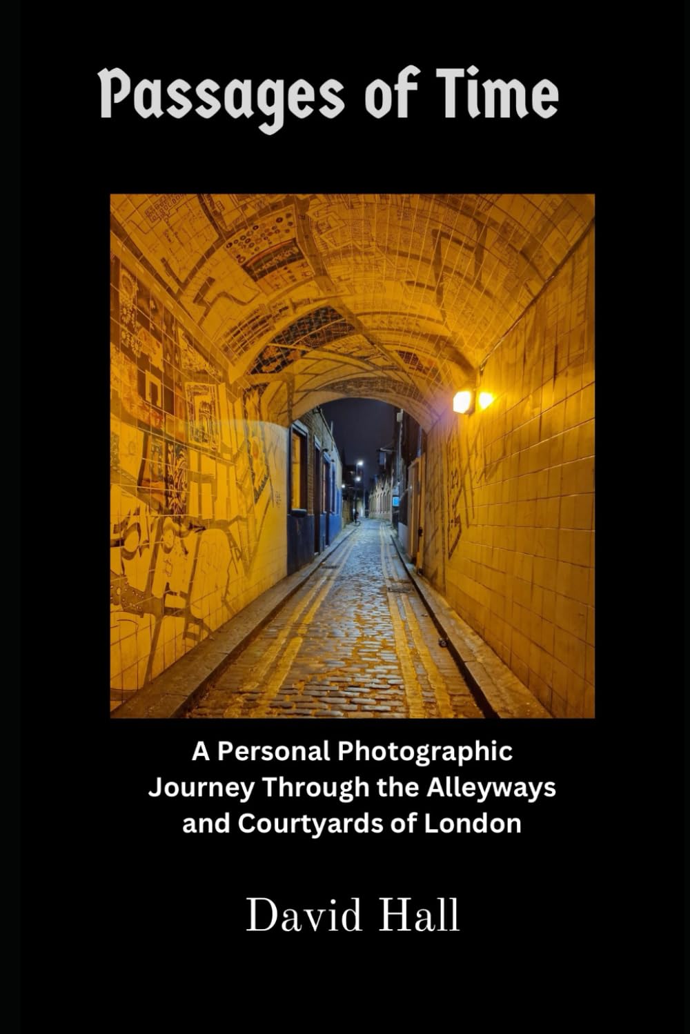 Passages Of Time: A Personal Photographic Journey Through the Alleyways and Courtyards of London