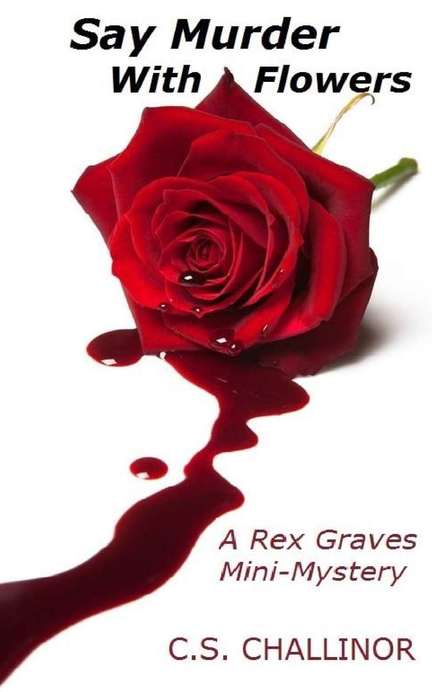 Say Murder With Flowers: A Rex Graves Mini-Mystery