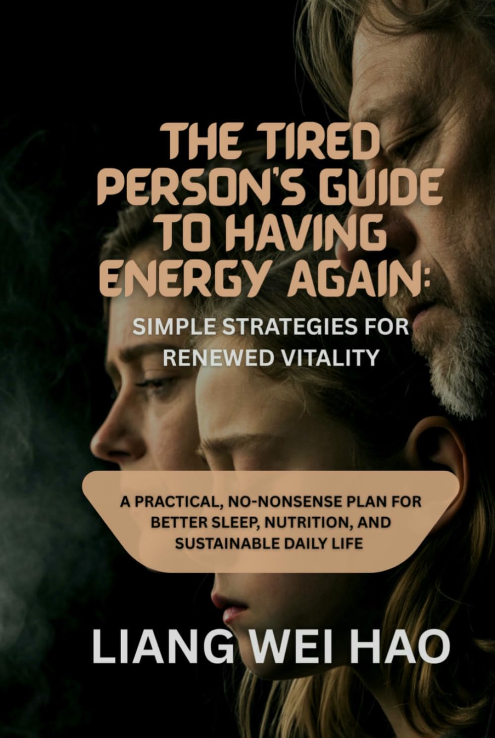 The Tired Person's Guide to Having Energy Again: Simple Strategies for Renewed Vitality: A Practical, No-Nonsense Plan for Better Sleep, Nutrition, and Sustainable Daily life