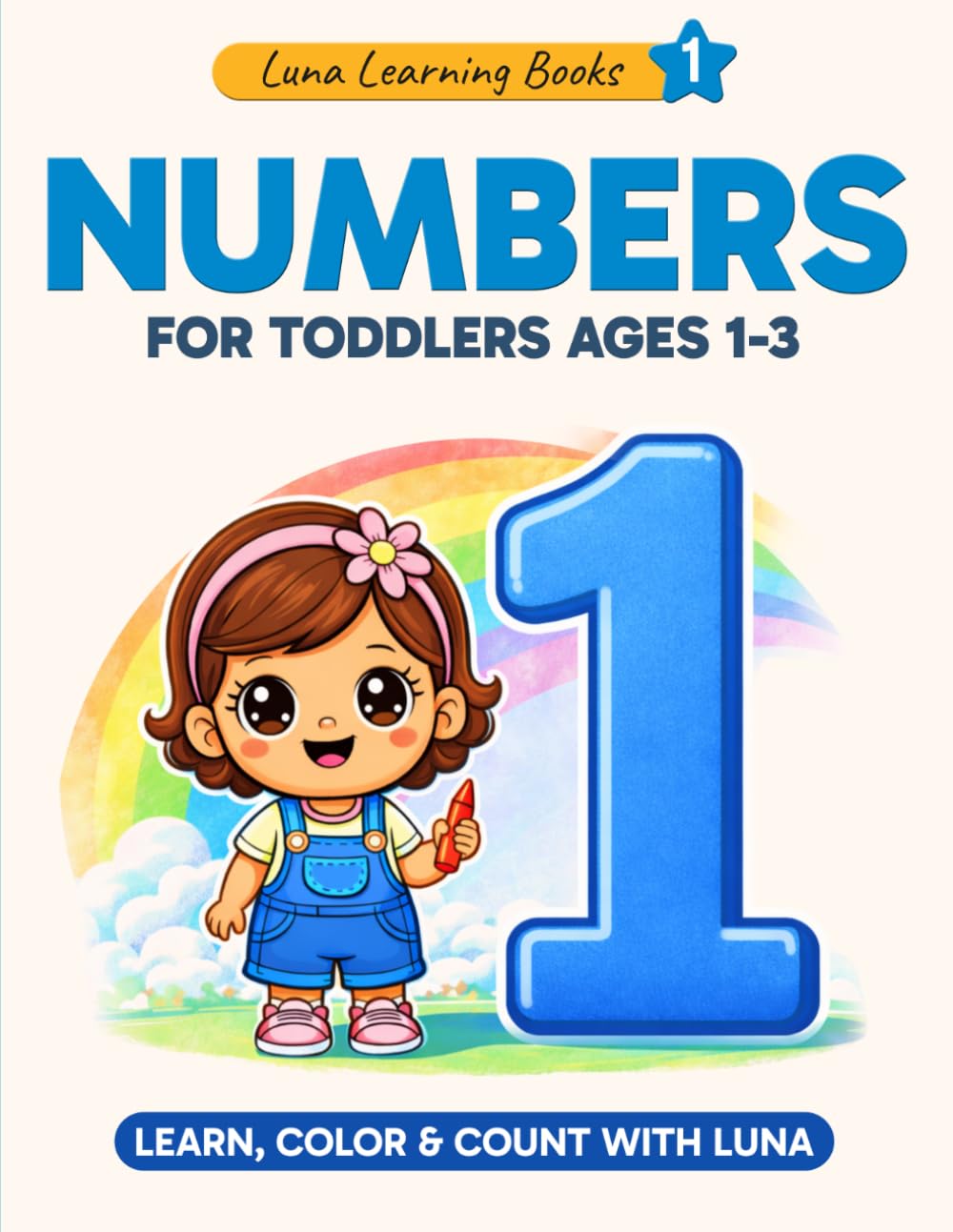 Numbers for Toddlers Ages 1–3: Learn to Count from 1 to 10 with Fun Coloring Pages: A Simple and Fun First Counting Book with Big Numbers, Cute ... Pages for Little Hands (Luna learning books)