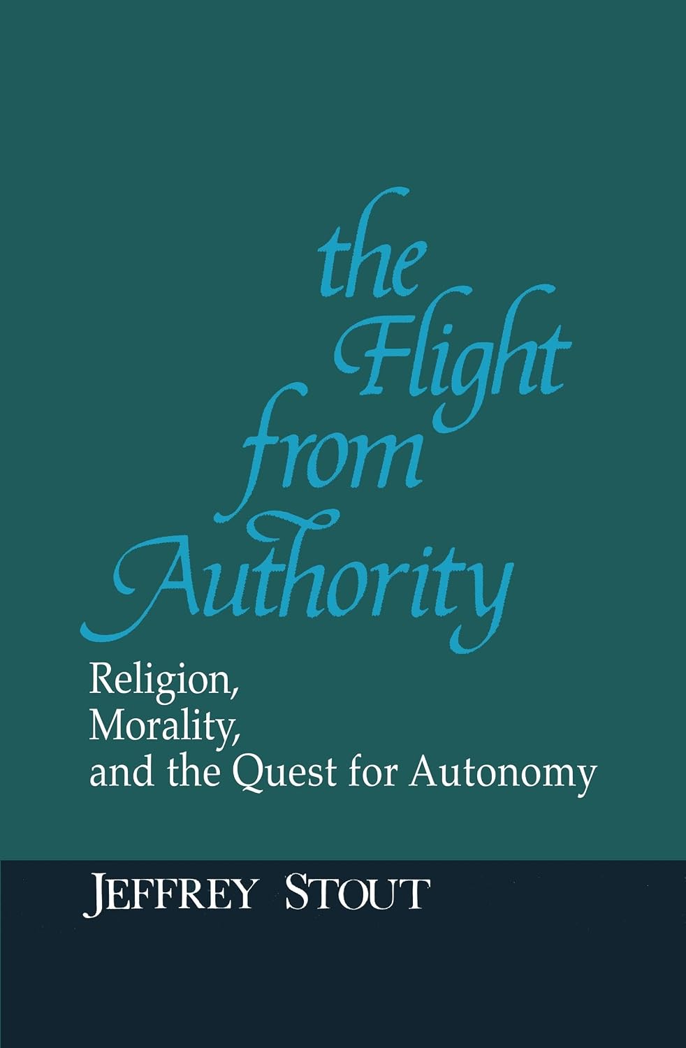 The Flight from Authority: Religion, Morality, and the Quest for Autonomy (Revisions: A Series of Books on Ethics)