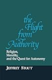 The Flight from Authority: Religion, Morality, and the Quest for Autonomy (Revisions: A Series of Books on Ethics)