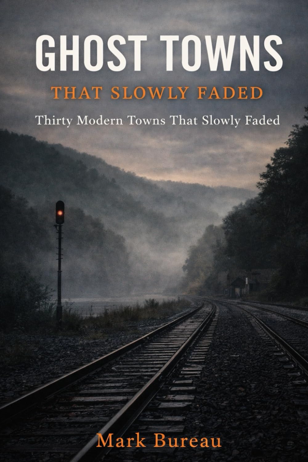 Ghost Towns That Slowly Faded: Thirty Modern Towns That Slowly Faded: 1 (Ghost Town America)