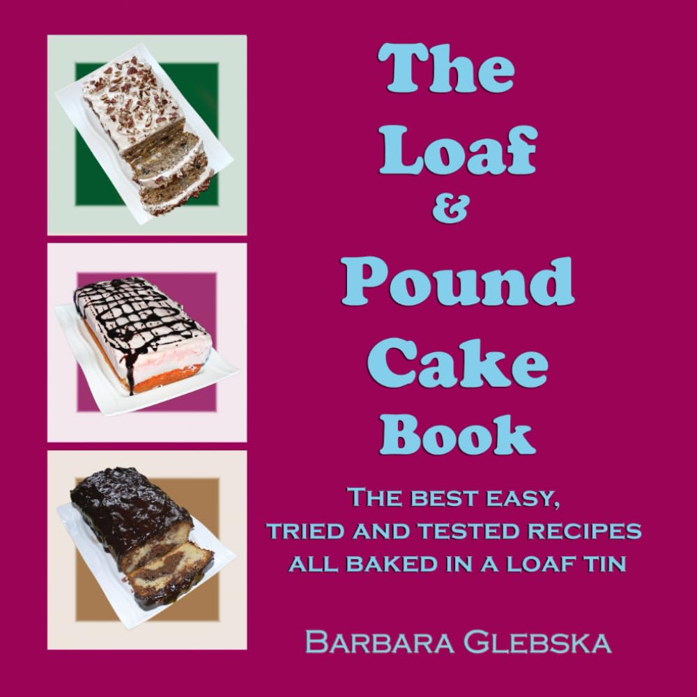 The Loaf & Pound Cake Book: The best easy, tried and tested recipes all baked in a loaf tin