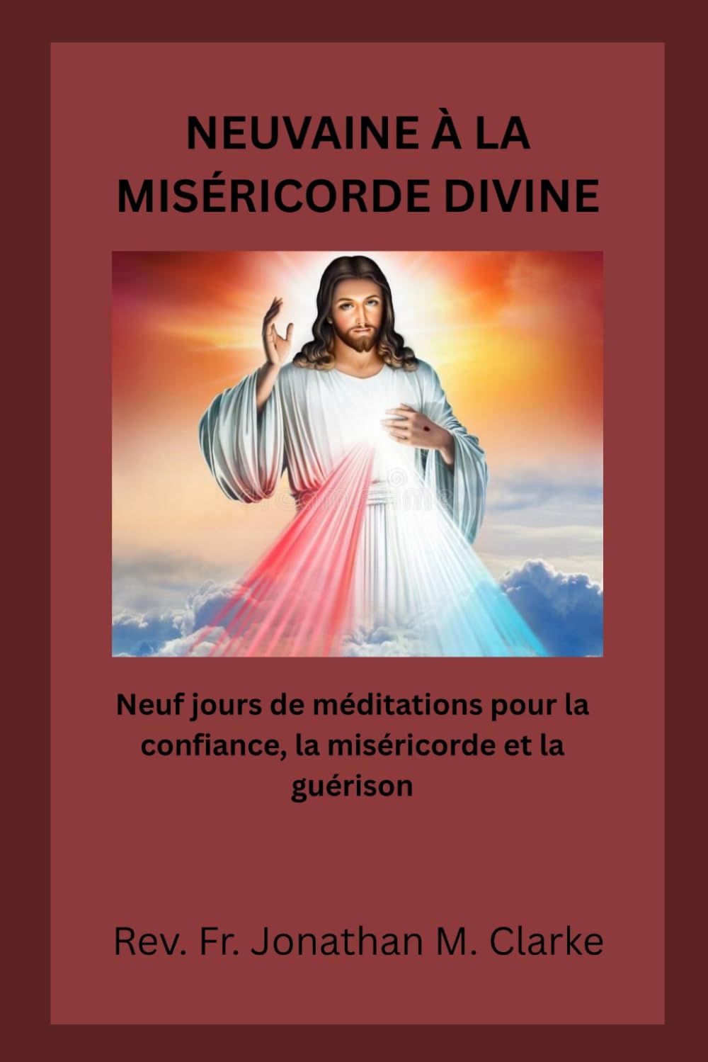 NEUVAINE À LA MISÉRICORDE DIVINE: Neuf jours de méditations pour la confiance, la miséricorde et la guérison