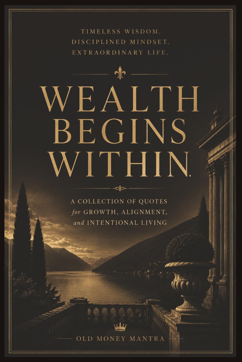 Wealth Begins Within: A Collection of Quotes for Growth, Alignment, and Intentional Living
