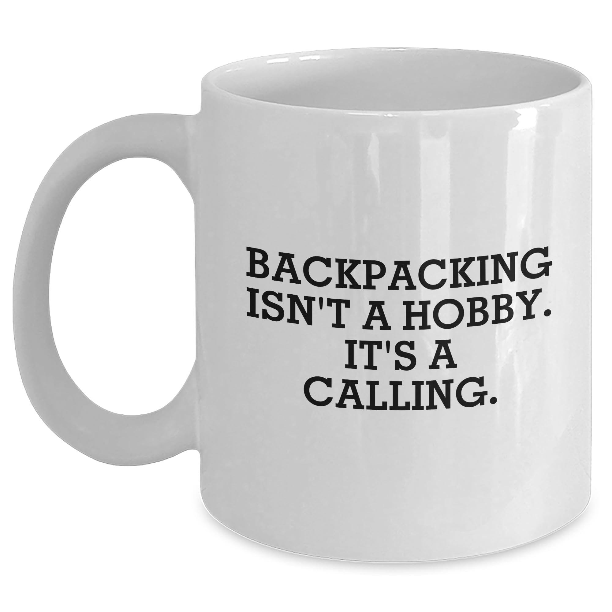 Backpacking Isn't A Hobby, It's A Calling. Gifts from Friends to Friends - White Coffee Mug for Valentine's