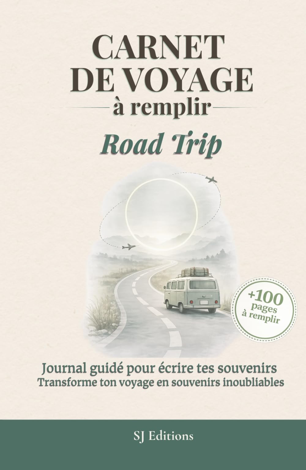Carnet de Voyage à remplir - Road Trip: Journal de voyage à remplir pour écrire ses souvenirs, capturer ses émotions et garder une trace de son aventure