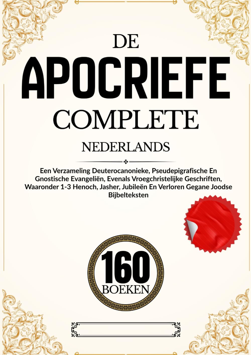 De Apocriefe 160 Boeken In Het Nederlands: Een Verzameling Deuterocanonieke, Pseudepigrafische En Gnostische Evangeliën, Evenals Vroegchristelijke ... En Verloren Gegane Joodse Bijbelteksten