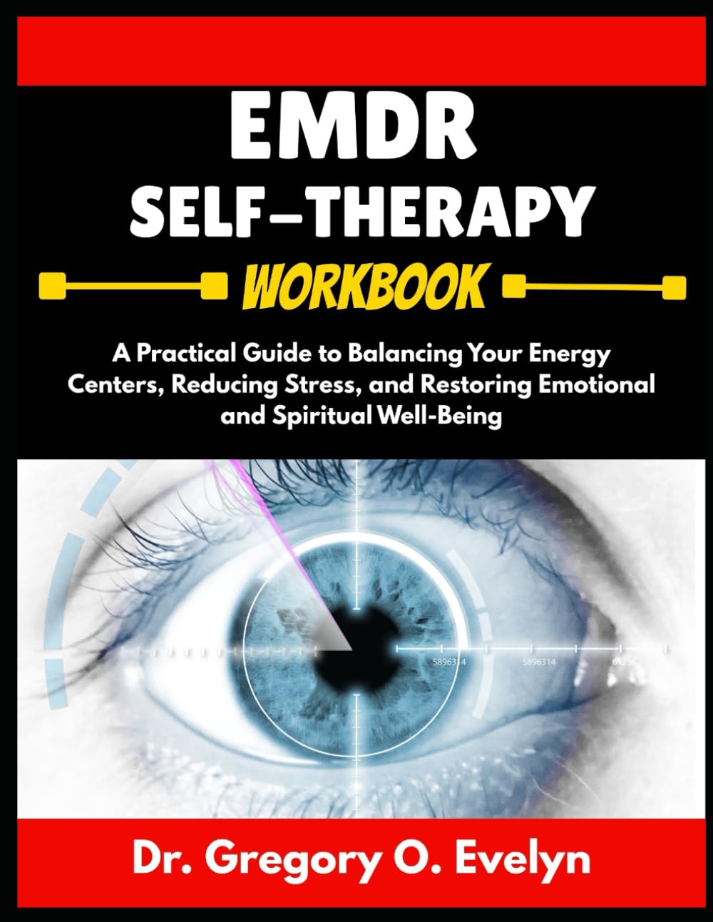 EMDR SELF-THERAPY WORKBOOK: A Step-by-Step Guide to Healing Trauma, Anxiety, and PTSD with EMDR and Bilateral Stimulation Techniques—Regain Emotional Balance from Home