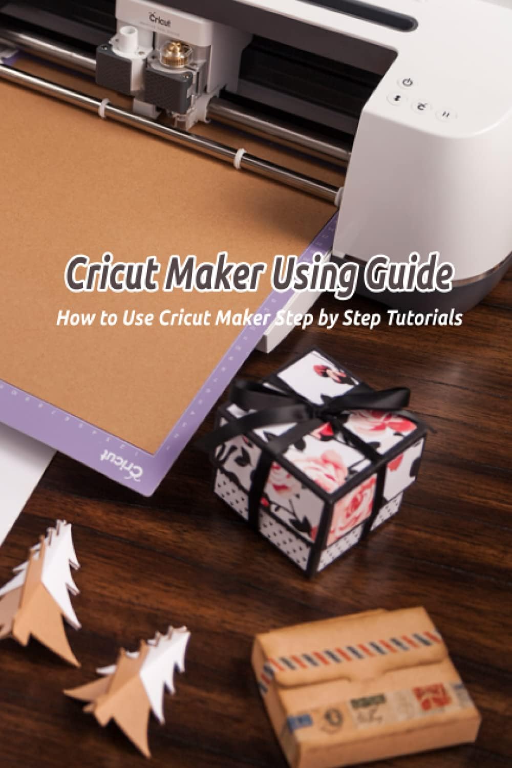 Cricut Maker Using Guide: How to Use Cricut Maker Step by Step Tutorials: Cricut Maker Patterns
