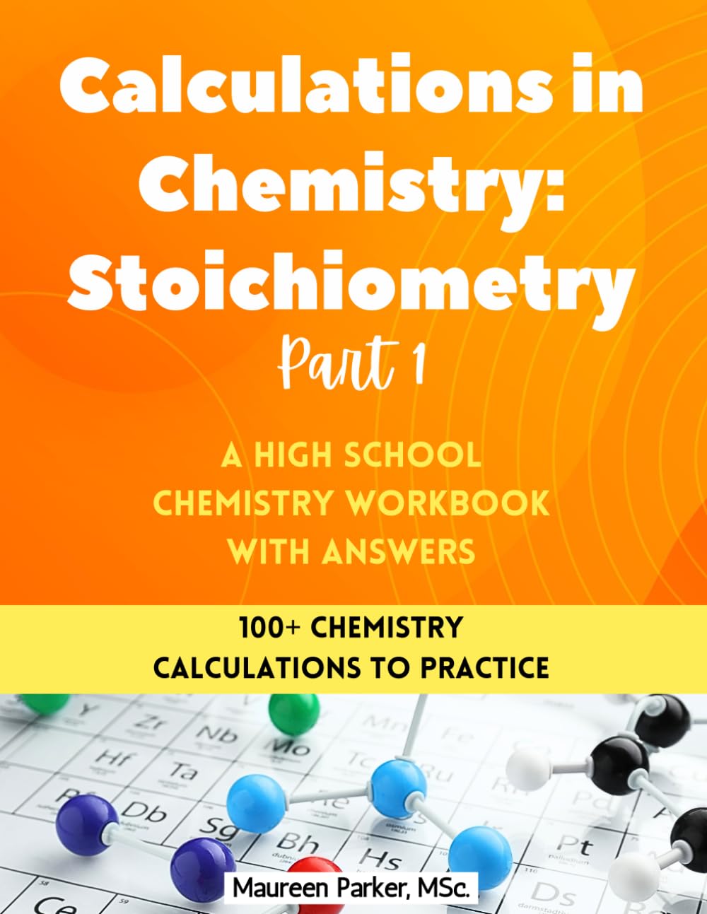 Calculations in Chemistry: Stoichiometry Part 1 - A High School Chemistry Workbook: 100+ Chemistry Calculations with...