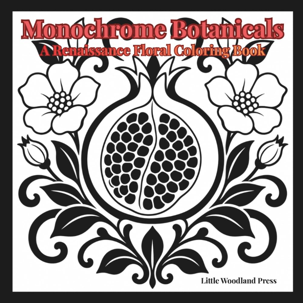 Mononchrome Botanicals: A Renaissance Floral Coloring Book: Single-Color Botanical Illustrations For Adults and Teens- Stress Relief and Relaxation With Classical Floral Designs