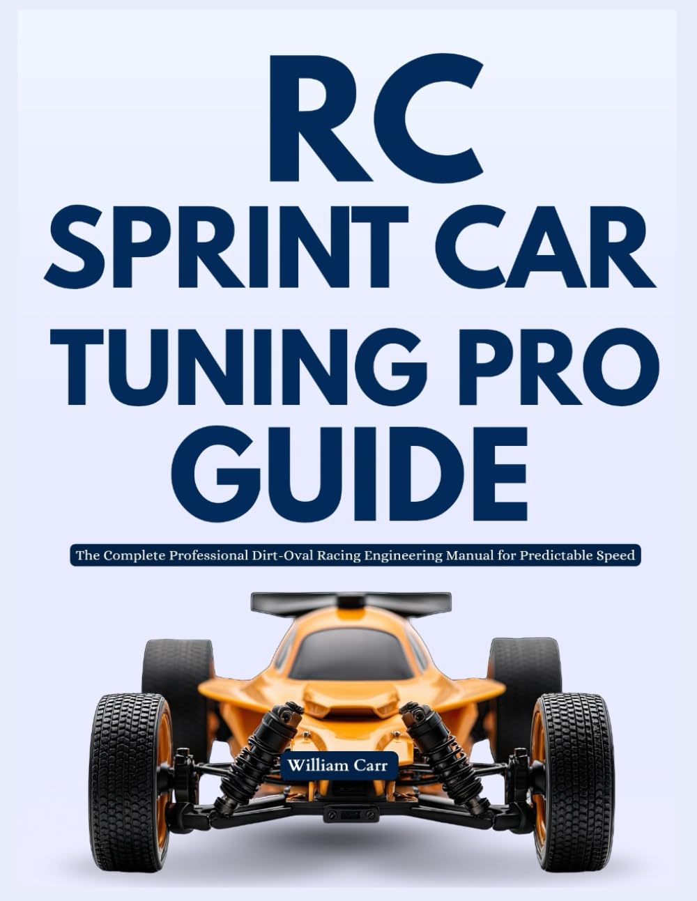 RC Sprint Car Tuning Pro Guide: The Complete Professional Dirt-Oval Racing Engineering Manual for Predictable Speed