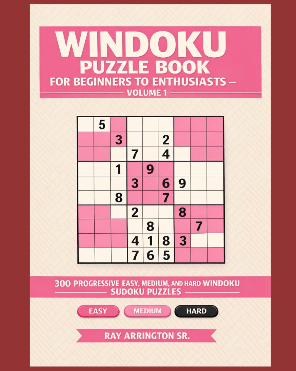 Windoku Puzzle Book for Beginners to Enthusiasts – Volume 1: 300 Progressive Easy, Medium, and Hard Windoku Sudoku Puzzles