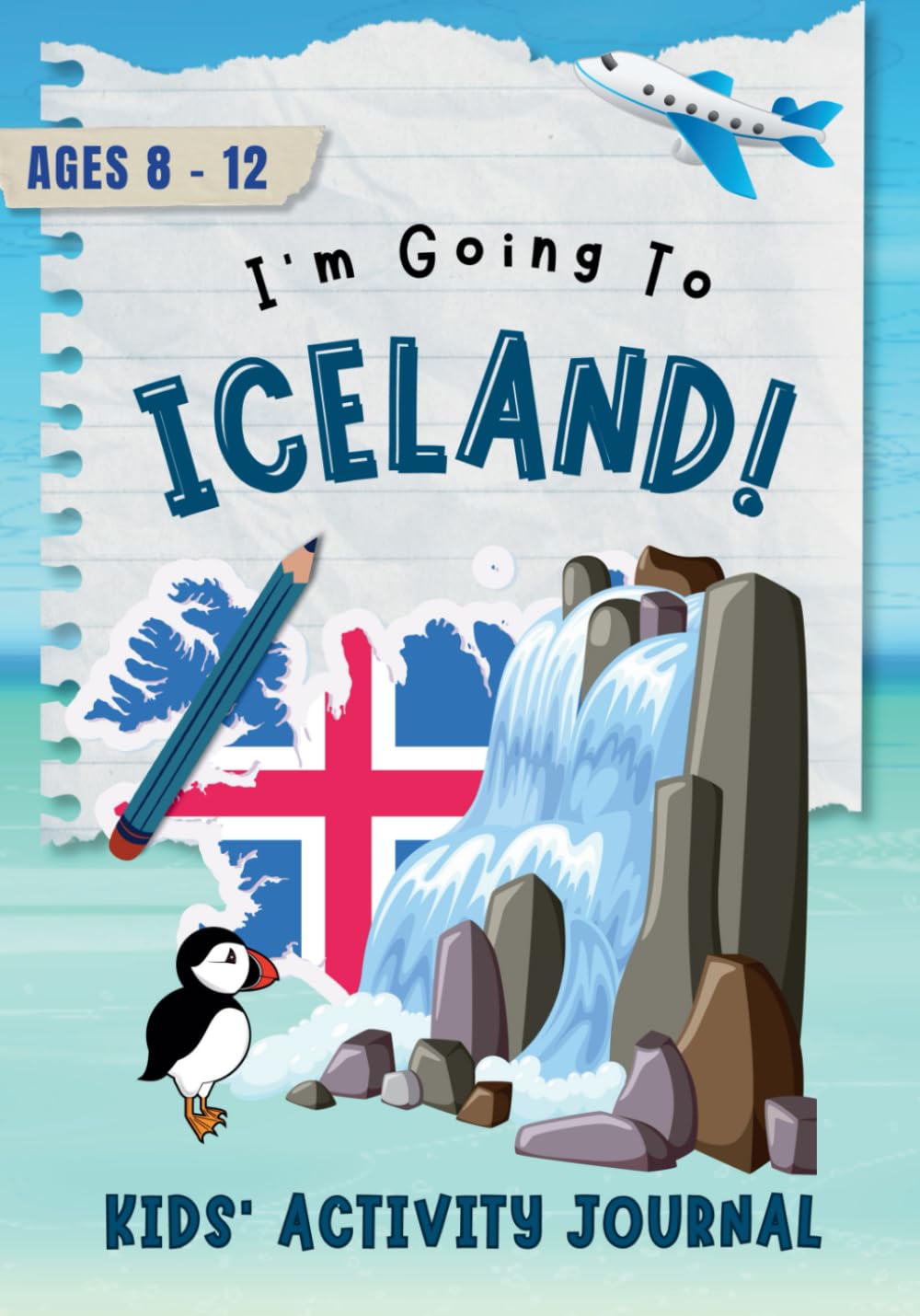 I'm Going to Iceland!: Activity Journal for Kids Ages 8-12