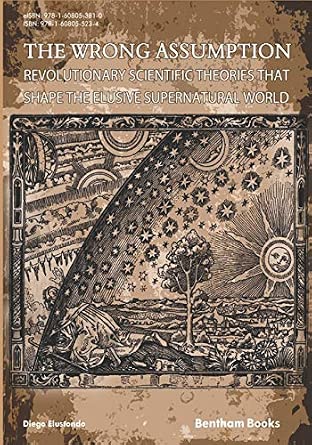 The Wrong Assumption: Revolutionary Scientific Theories That Shape the Elusive Supernatural World book cover