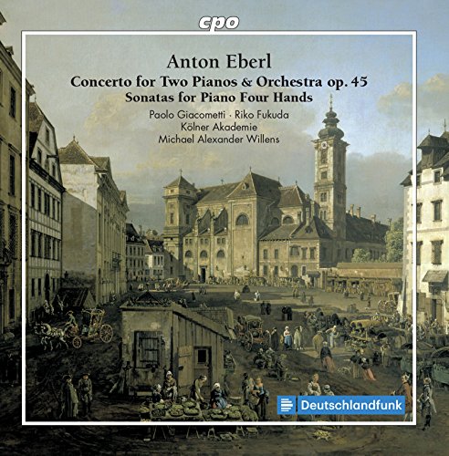 Eberl: Concerto for Two Pianos & Orchestra Op. 45; Sonatas for Piano Four Hands