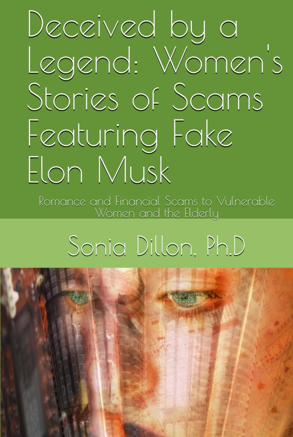 Deceived by a Legend: Women's Stories of Scams Featuring Fake Elon Musk: Romance and Financial Scams to Vulnerable Women and the Elderly (Bible ... Relationships, Biblical Marriages, Family)