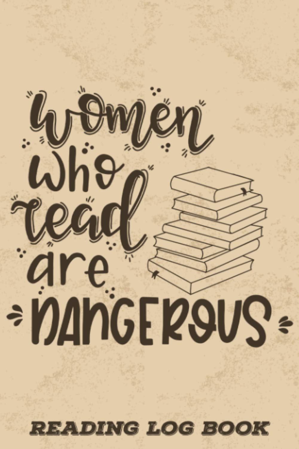 Women Who Read are Dangerous: Reading Log Book | Journal to Review and Track your Reading | Bookish Gifts
