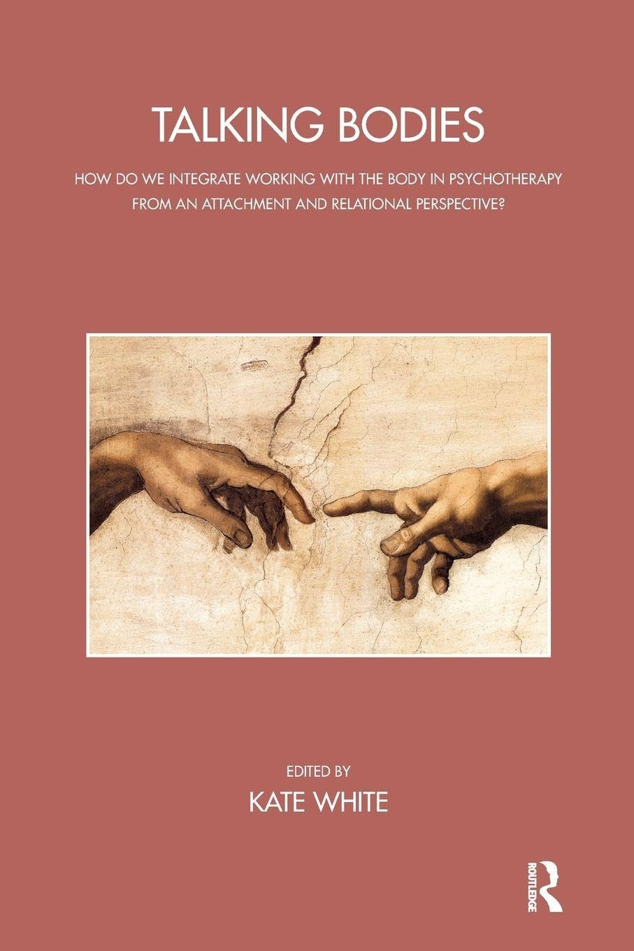 Talking Bodies: How do we Integrate Working with the Body in Psychotherapy from an Attachment and Relational Perspective? (The John Bowlby Memorial Conference Monograph Series)