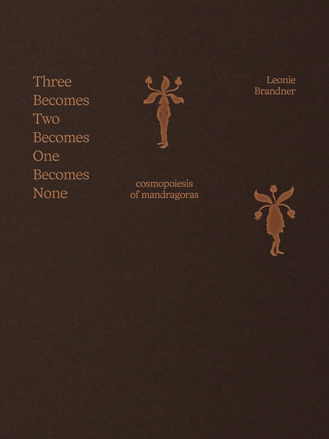 Three Becomes Two Becomes One Becomes None: Cosmopoiesis of Mandragoras