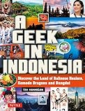 A Geek in Indonesia: Discover the Land of Komodo Dragons, Balinese Healers and Dangdut Music (Geek In...guides)
