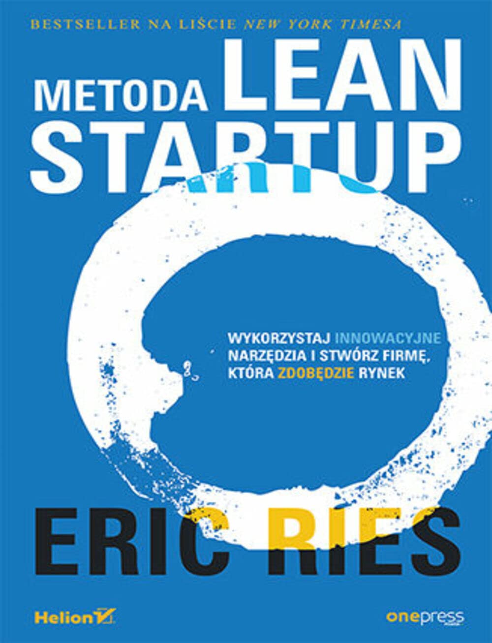 Metoda Lean Startup: Wykorzystaj innowacyjne narzędzia i stwórz firmę, która zdobędzie rynek