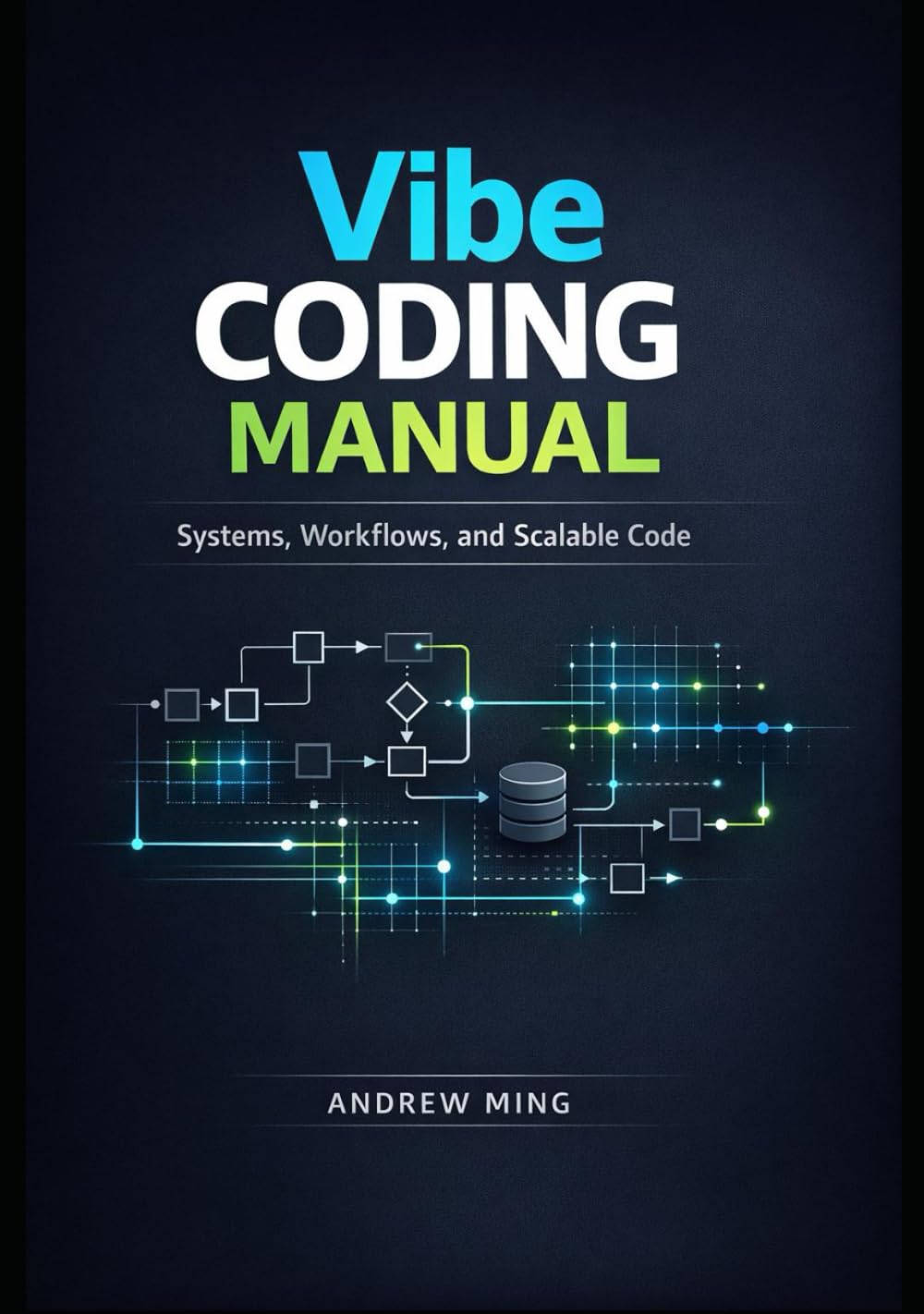 Vibe Coding Manual: Systems, Workflows, and Scalable Code