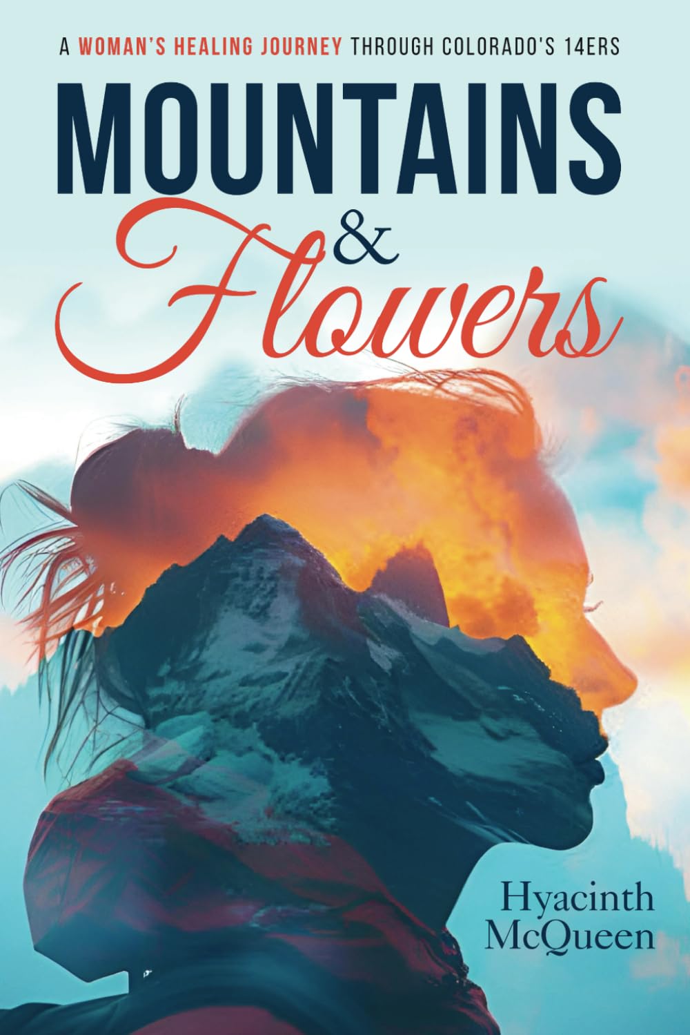 Mountains & Flowers: A Woman's Healing Journey Through Colorado's 14ers