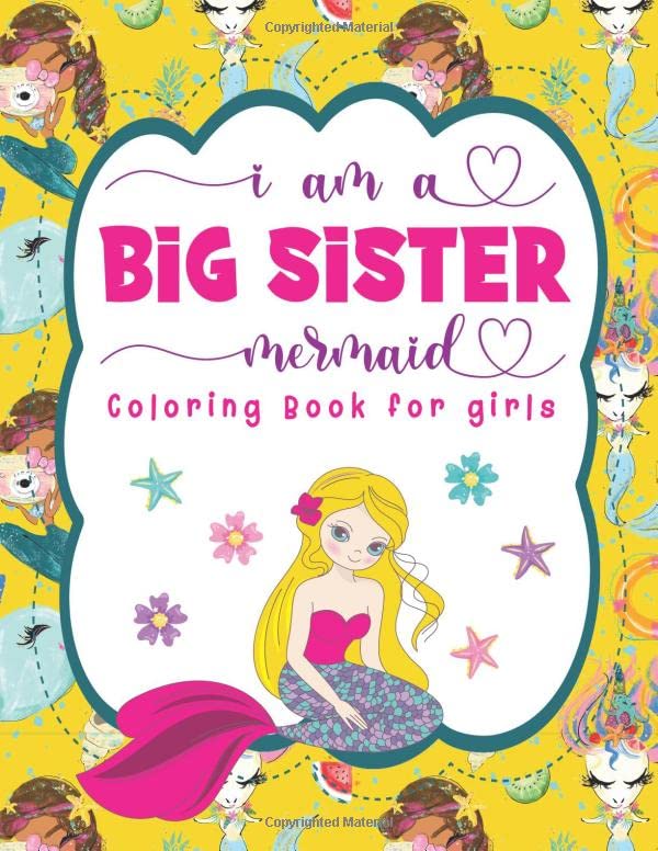 I Am A Big Sister Mermaid Coloring Book For Girls: 40 Mermaid Coloring Pages, New Baby Sibling Activity Book Ages 4-8, Big Sister Gifts For Little Girls