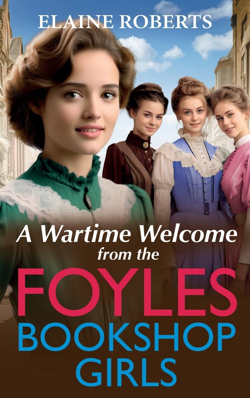 A Wartime Welcome from the Foyles Bookshop Girls: A warmhearted, emotional wartime saga series from Elaine Roberts (The Foyles Bookshop Girls, 1)