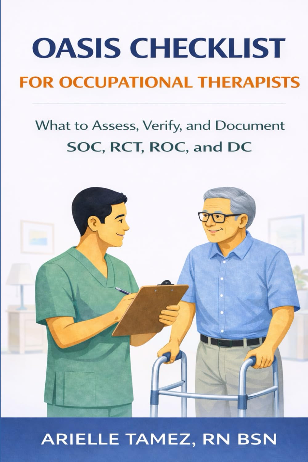 OASIS Checklist for Occupational Therapists: What to Assess, Verify, and Document at Start of Care, Recertification, Resumption of Care, and Discharge