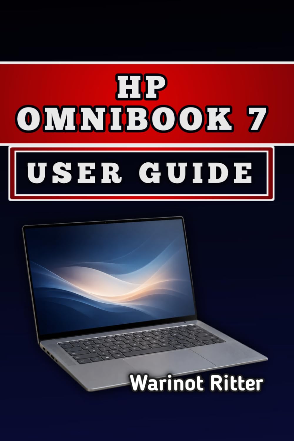 HP OMNIBOOK 7 USER GUIDE: Master AI Features, Optimize Performance, and Maximize Your Productivity