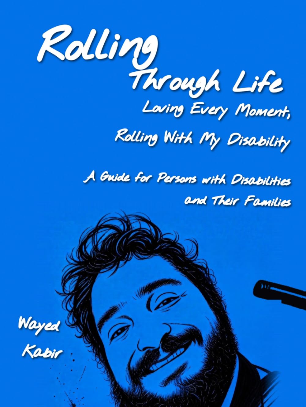 Rolling Through Life: Loving Every Moment, Rolling With My Disability: A Guide for Persons with Disabilities and Their Families