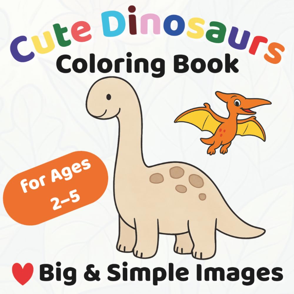 Cute Dinosaurs Coloring Book for Kids Ages 2–5: Fun and Easy Dinosaur Coloring Pages for Toddlers and Preschoolers (Cute Animals Coloring Books for Kids)