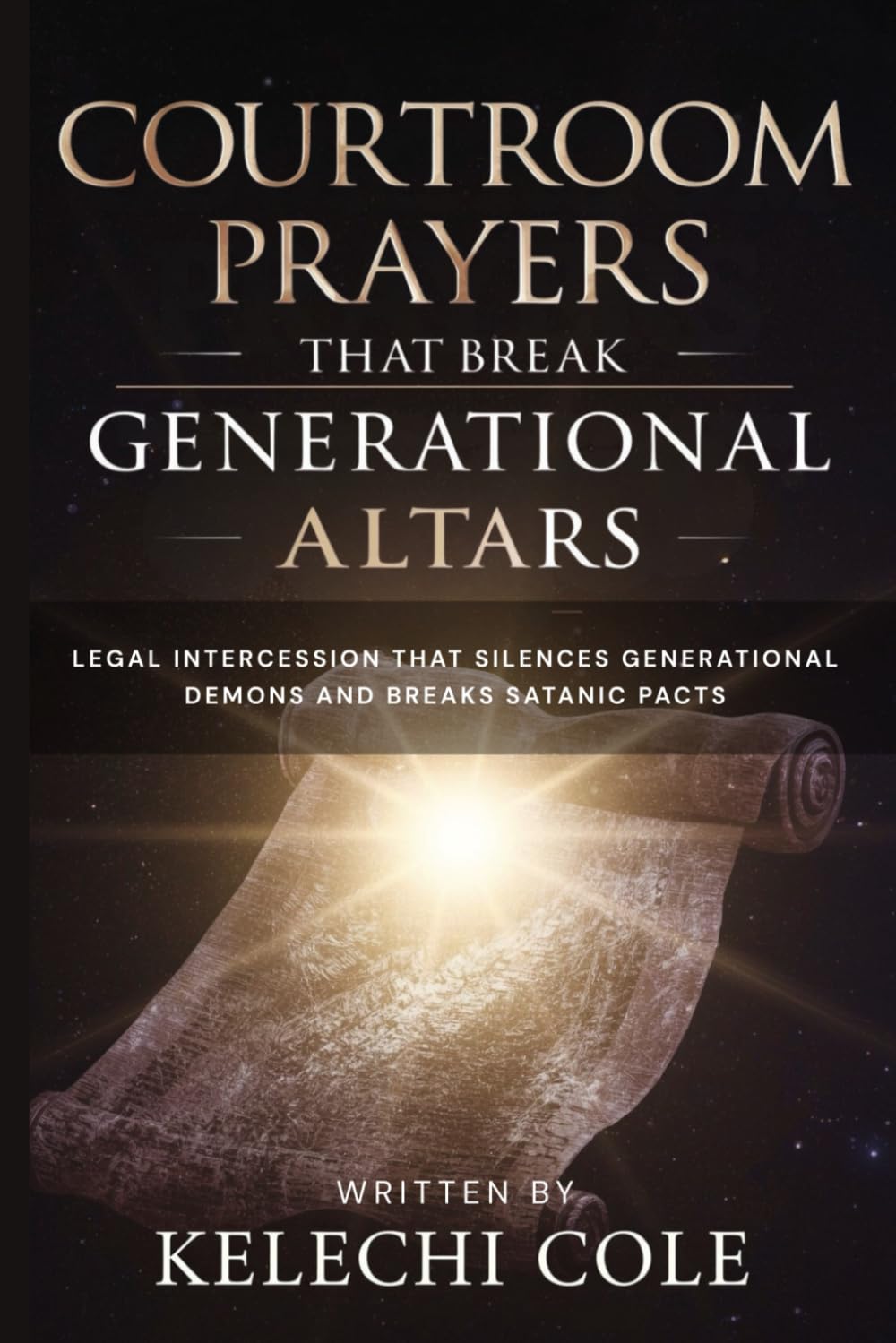 Courtroom Prayers That Break Generational Altars: Legal Intercession That Silences Generational Demons and Breaks Satanic Pacts (Destroying ... Family Altars, and Ancestral Strongholds)