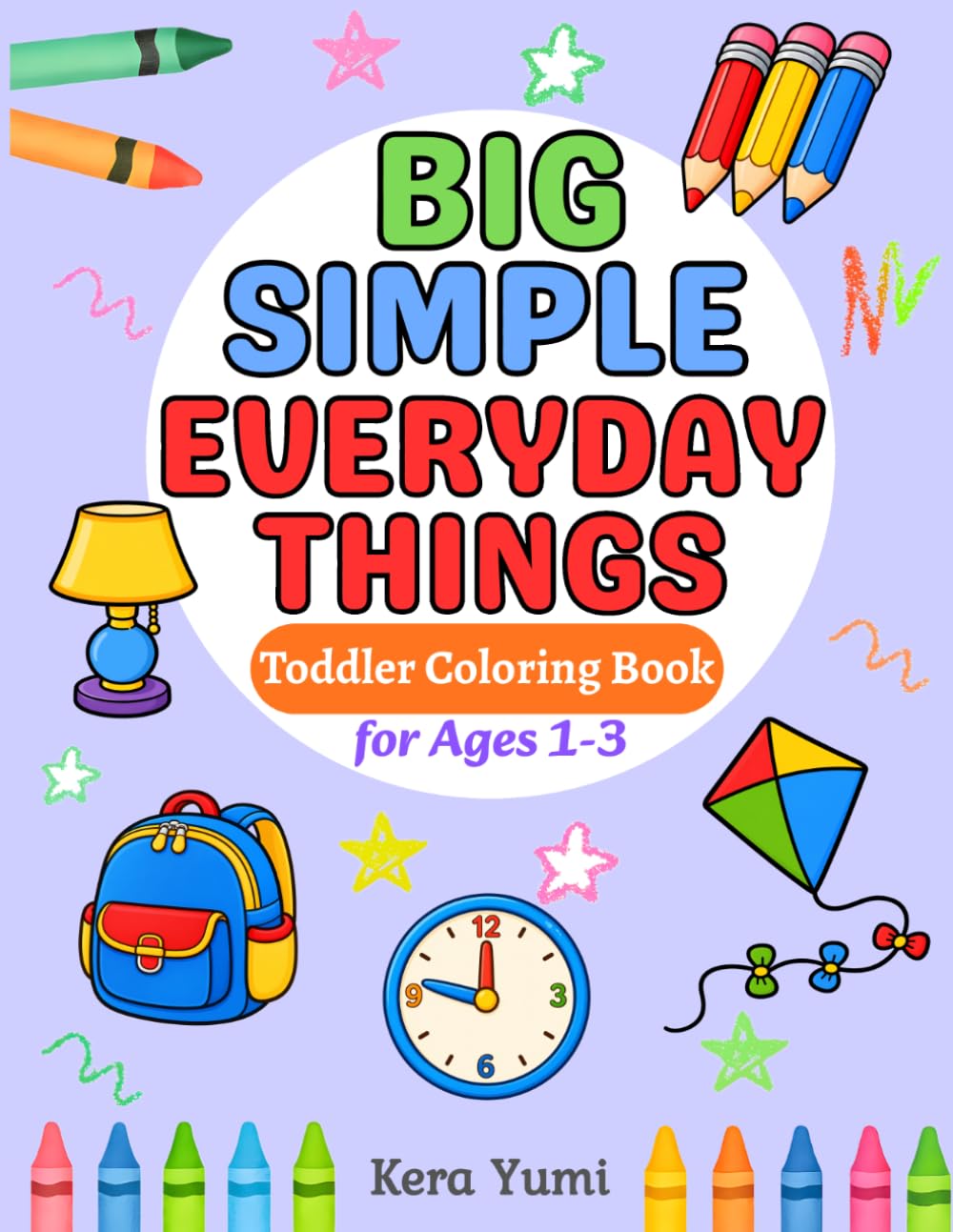Big Simple Everyday Things Coloring Book for Toddlers Ages 1-3: 50 Fun and Easy Everyday Things Coloring Pages with Bold Outlines for Little Hands (Big Simple Coloring Series)