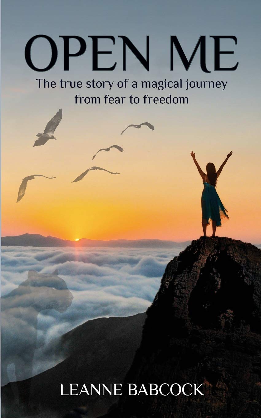 Open Me: The true story of a magical journey from fear to freedom