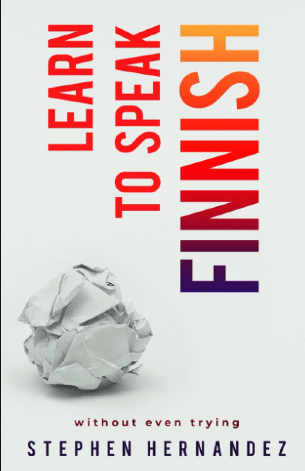 Learn to Speak Finnish: without even trying: 12 (Learn to speak a language (without even trying))