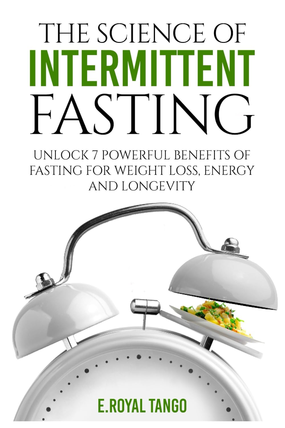 The Science of Intermittent Fasting:: Unlock 7 Powerful Benefits of Fasting for Weight Loss, Energy, and Longevity