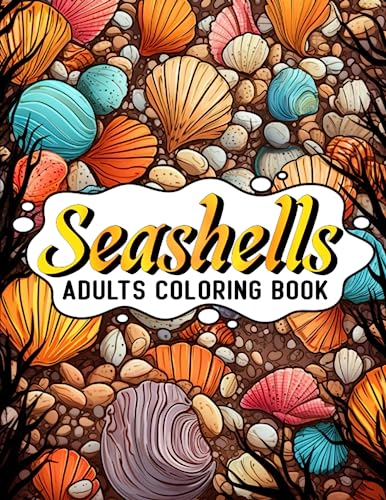 Adult Coloring Book Seashells: Explore the Magical, Beautiful, and Wondrous