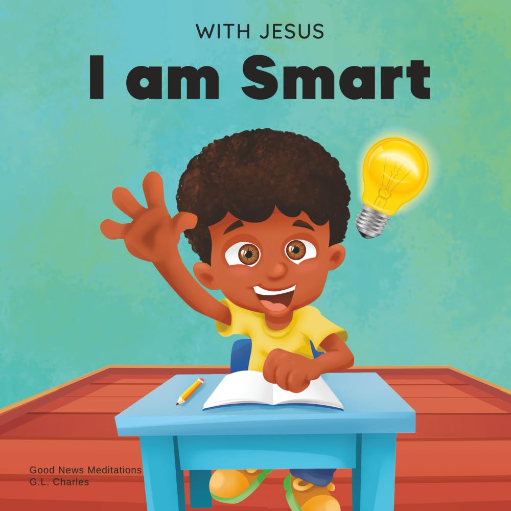 With Jesus I am Smart: A Christian children's book to help kids see Jesus as th