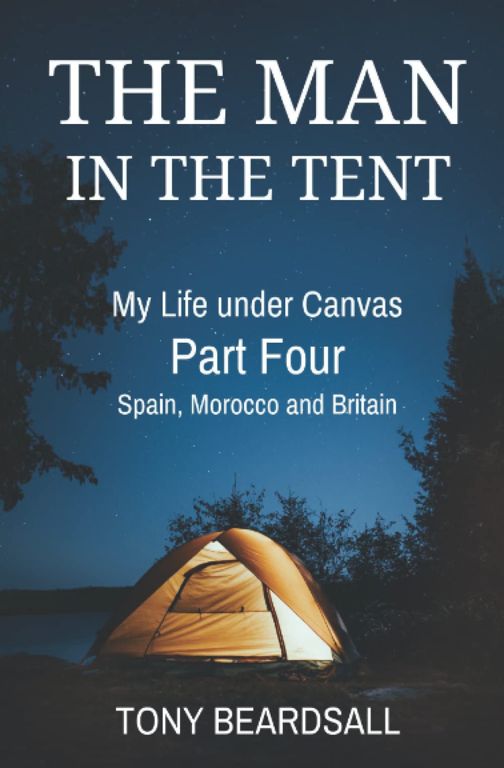 The Man in the Tent: My Life under Canvas - Part Four: Spain, Morocco and Britain