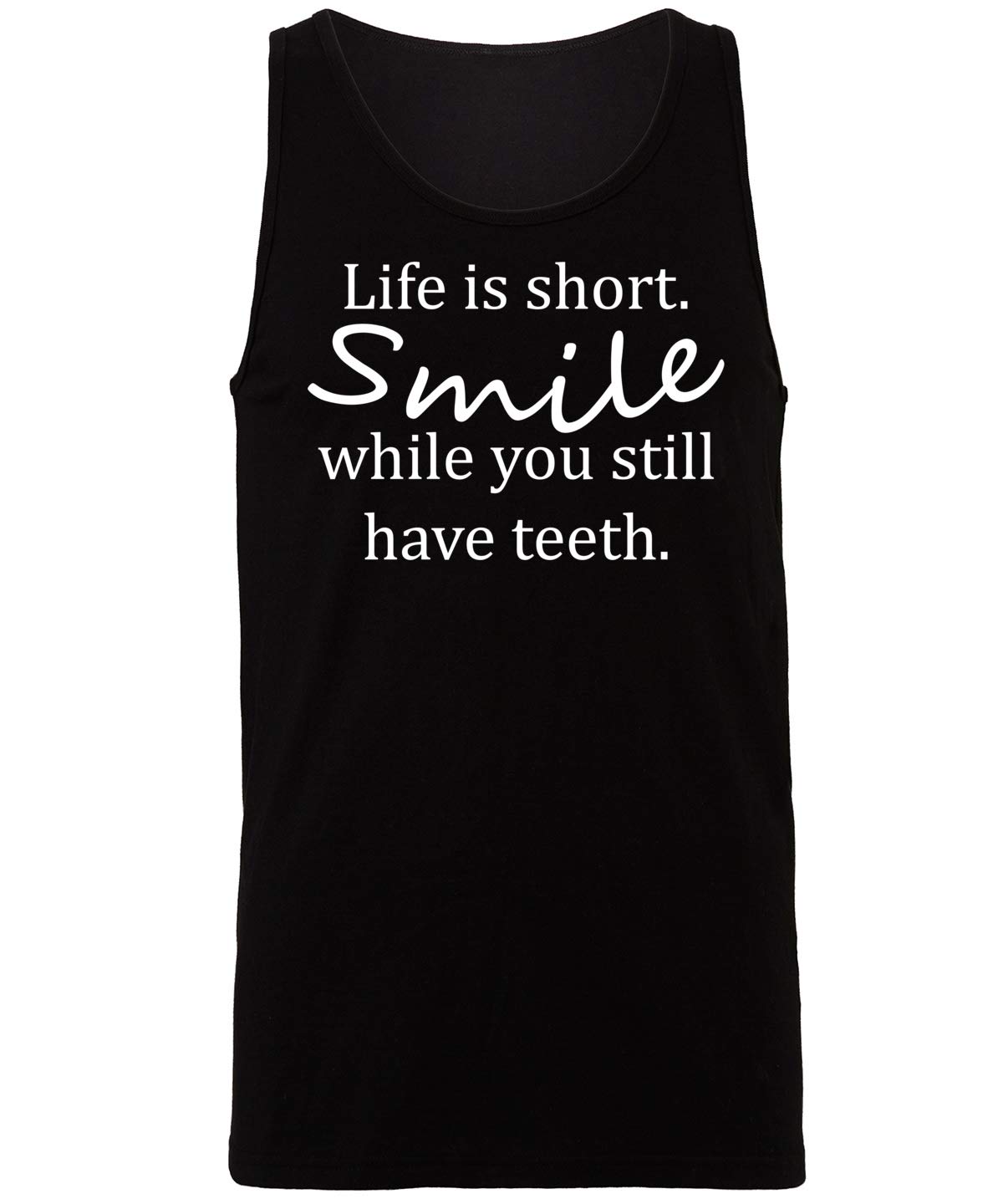 Life is Short. Smile While You Still Have Teeth. Vest Tank Top Unisex Jersey